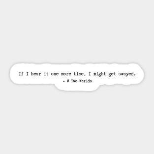 W: Two Worlds Apart quotes Sticker